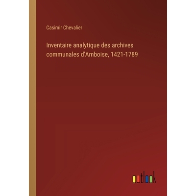 预订 Inventaire analytique des archives communales d’Amboise, 1421-1789: 9783385045088