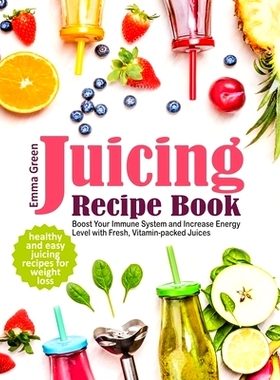 预订 Juicing Recipe Book: Healthy and Easy Juicing Recipes for Weight Loss. Boost Your Immune System and Increase Energy