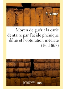 预订 Mémoire sur un nouveau moyen de guérir radicalement la carie dentaire par l’acide phénique dilué 关于使用稀释