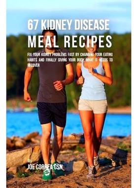 预订 67 Kidney Disease Meal Recipes: Fix Your Kidney Problems Fast by Changing Your Eating Habits and Finally Giving You