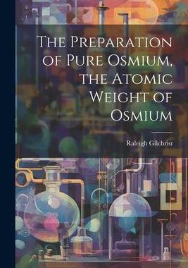 [预订]The Preparation of Pure Osmium, the Atomic Weight of Osmium 9781021439369