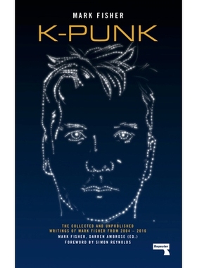 预订 k-punk: The Collected and Unpublished Writings of Mark Fisher (2004-2016) K-朋克：马克·费舍尔的已收藏和未出版的作