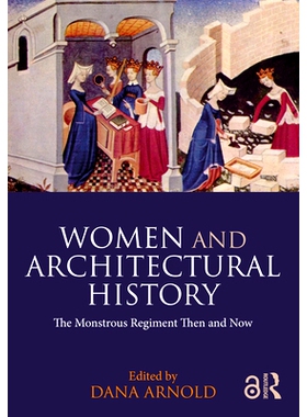 预订 Women and Architectural History: The Monstrous Regiment Then and Now 妇女与建筑史：过去与现在的怪物军团: 9781032124