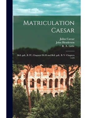 预订 Matriculation Caesar [microform]: Bell. Gall., B. IV, Chapters 20-38 and Bell. Gall., B. V. Chapters 1-23: 97810136