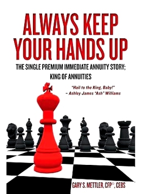 预订 Always Keep Your Hands Up: The Single Premium Immediate Annuity Story; King of Annuities 