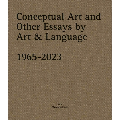 预订 Conceptual Art and other Essays by Art & Language. 1965-2023 艺术与语言中的概念艺术和其他散文: 9780300278743