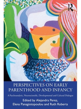 预订 Perspectives on Early Parenthood and Infancy: A Psychoanalytic, Neuroscientific, Developmental and Cultural Dialogu