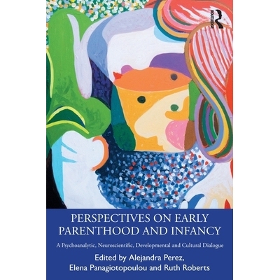 预订 Perspectives on Early Parenthood and Infancy: A Psychoanalytic, Neuroscientific, Developmental and Cultural Dialogu