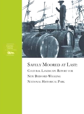预订 Cultural Landscape Report for New Bedford Whaling National Historic Park: Volume 1: History, Existing Conditions, A