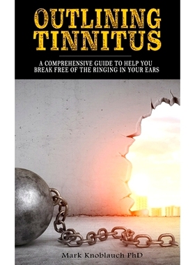 预订 Outlining Tinnitus: A comprehensive guide to help you break free of the ringing in your ears: 9781732067424