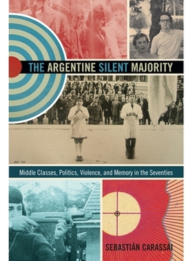 预订 Argentine Silent Majority: Middle Classes, Politics, Violence, & Memory.. 阿根廷沉默的大多数：中产*，政治，暴力，与