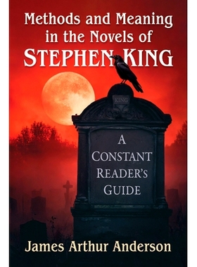 预订 Methods and Meaning in the Novels of Stephen King: A Constant Reader’s Guide: A Constant Reader’s Guide 斯蒂芬·