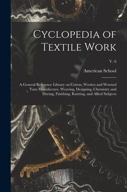 [预订]Cyclopedia of Textile Work: a General Reference Library on Cotton, Woolen and Worsted Yarn Manufactu 9781015391987