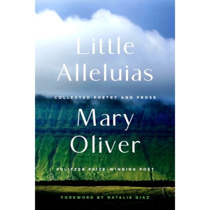 现货 小小哈利路亚 诗歌散文集 普利策奖诗人 玛丽奥利弗 Mary Oliver 英文原版 Little Alleluias: Collected Poetry and Prose