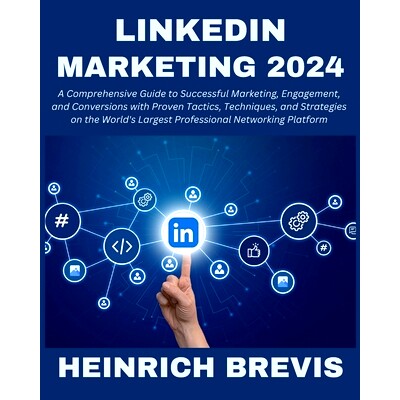 预订 LinkedIn Marketing 2024: A Comprehensive Guide to Successful Marketing, Engagement, and Conversions with Proven Tac