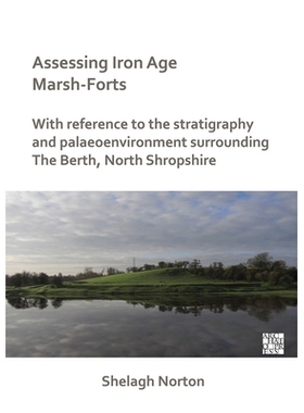 预订 Assessing Iron Age Marsh-Forts: With Reference to the Stratigraphy and Palaeoenvironment Surrounding the Berth, Nor