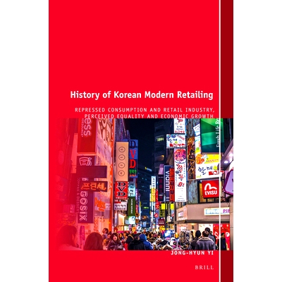 预订 History of Korean Modern Retailing: Repressed Consumption and Retail Industry, Perceived Equality and Economic Grow