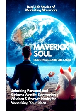 预订 Maverick Soul: Unlocking Personal and Business Wealth. Contrarian Wisdom & Growth Hacks for Monetizing Your Ideas:
