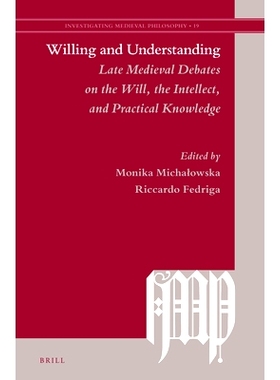 预订 Willing and Understanding: Late Medieval Debates on the Will, the Intellect, and Practical Knowledge 意愿与理解：中
