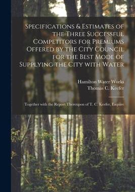 [预订]Specifications & Estimates of the Three Successful Competitors for Premiums Offered by the City Coun 9781014843852