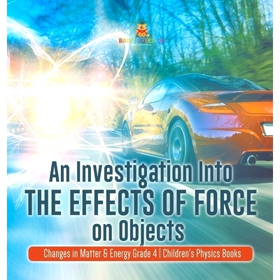 预订 An Investigation Into the Effects of Force on Objects - Changes in Matter & Energy Grade 4 - Children’s Physics Bo