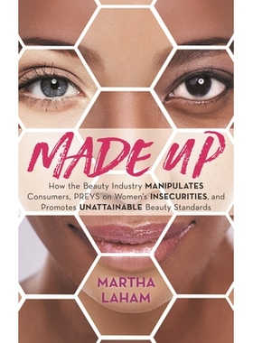 预订 Made Up: How the Beauty Industry Manipulates Consumers, Preys on Women’s Insecurities, and Promotes Unattainable B