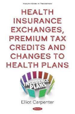 [预订]Health Insurance Exchanges, Premium Tax Credits and Changes to Health Plans 9781536173741