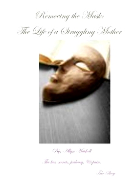 预订 Removing The Mask: The Life Of A Struggling Mother: The lies, secrets, jealousy & pain: 9781493536139