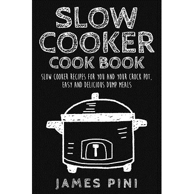 预订 Slow Cooker Cookbook: Slow Cooker Recipes For You And Your Crock Pot: Easy Delicious Dump Meals: 9781542584012