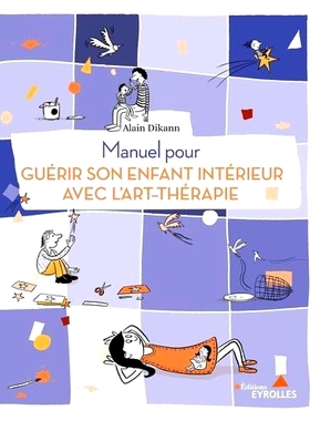预订 Manuel pour guérir son enfant intérieur avec l’art-thérapie 用艺术疗法治愈内心小孩的手册: 9782416007019