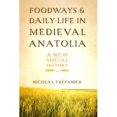预订 Foodways and Daily Life in Medieval Anatolia: A New Social History 中世纪安纳托利亚日常饮食与生活：新社会历史: 9781