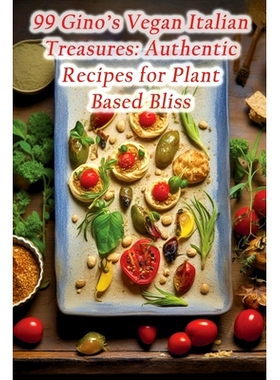 预订 99 Gino’s Vegan Italian Treasures: Authentic Recipes for Plant-Based Bliss: 9798862217865