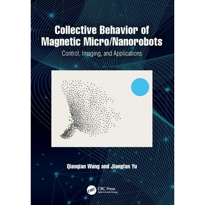 预订 Collective Behavior of Magnetic Micro/Nanorobots Control, Imaging, and Applications 磁性微/纳米机器人的集体行为：控