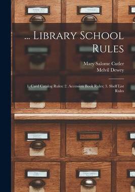 [预订]... Library School Rules: 1. Card Catalog Rules: 2. Accession Book Rules; 3. Shelf List Rules 9781017652765