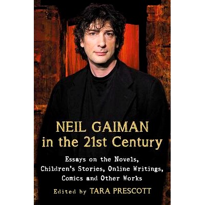 预订 Neil Gaiman in the 21st Century: Essays on the Novels, Children’s Stories, Online Writings, Comics and Other Works