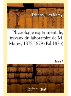 预订 Physiologie expérimentale, travaux du laboratoire de M. Marey, 1878-1879. Tome 4 实验生理学，在 M. Marey 实验室工