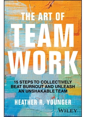 预订 The Art of Teamwork: 15 Steps to Collectively Beat Burnout and Unleash an Unshakeable Team: 9781394285273