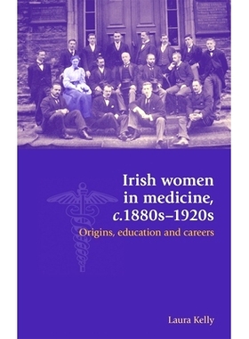 预订 Irish Women in Medicine, C.1880s-1920s: Origins, Education and Careers: 9780719097409