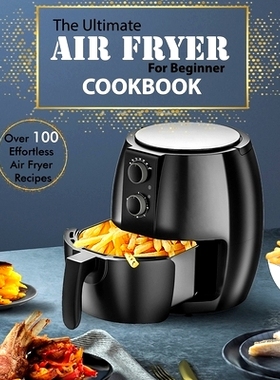 预订 The Ultimate Air Fryer for beginner Cookbook: Over 100 Effortless Air Fryer Recipes: 9798549483620