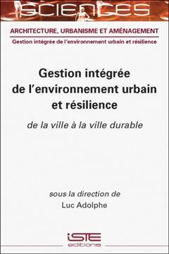 [预订]Gestion intégrée de l’environnement urbain et résilience : de la ville à la ville durable 9781789480771