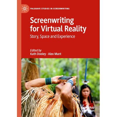 预订 Screenwriting for Virtual Reality: Story, Space and Experience 为虚拟现实编写剧本：故事、空间与体验: 9783031540998