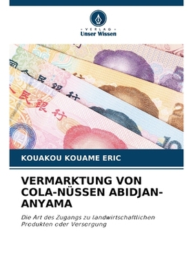 预订 VERMARKTUNG VON COLA-NÜSSEN ABIDJAN-ANYAMA: Die Art des Zugangs zu landwirtschaftlichen Produkten oder Versorgung.