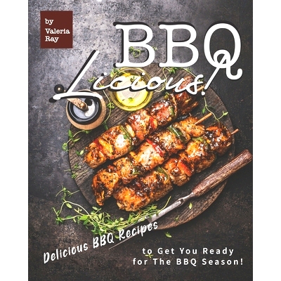 预订 Bbq-Licious!: Delicious BBQ Recipes to Get You Ready for The BBQ Season!: 9798664300925