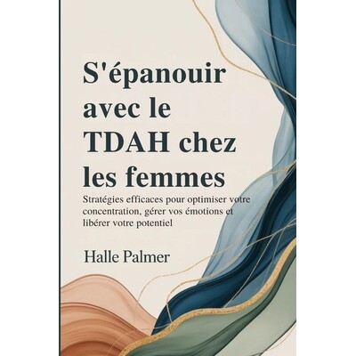 预订 S’épanouir avec le TDAH chez les femmes: Stratégies efficaces pour optimiser votre concentration, gérer vos ém