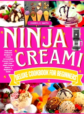 预订 Ninja Creami Deluxe Cookbook for Beginners: Easy and Delicious Recipes to Create Irresistible Frozen Treats with Yo