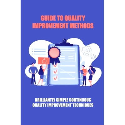预订 Guide To Quality Improvement Methods: Brilliantly Simple Continuous Quality Improvement Techniques: Genetic Enginee