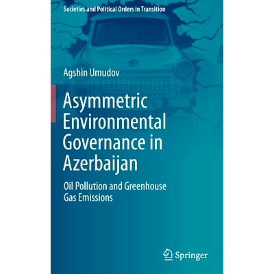 预订 Asymmetric Environmental Governance in Azerbaijan: Oil Pollution and Greenhouse Gas Emissions 阿塞拜疆的不对称环境
