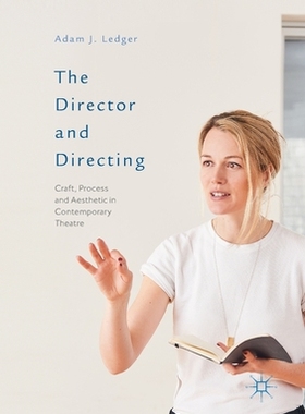 The Director and Directing: Craft, Process and Aesthetic in Contemporary Theatre