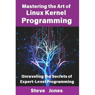 预订 Mastering the Art of Linux Kernel Programming: Unraveling the Secrets of Expert-Level Programming: 9798311787208