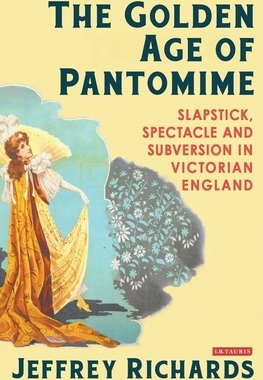 【预订】The Golden Age of Pantomime: Slapstick, Spectacle and Subversion in Victorian England